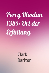 Perry Rhodan 1384: Ort der Erfüllung