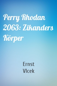 Perry Rhodan 2063: Zikanders Körper