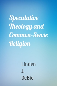Speculative Theology and Common-Sense Religion