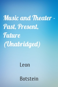 Music and Theater - Past, Present, Future (Unabridged)