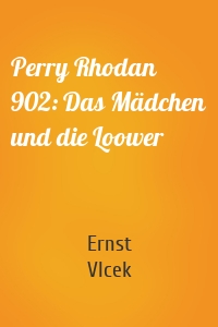 Perry Rhodan 902: Das Mädchen und die Loower