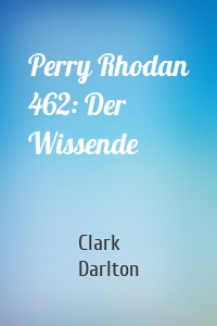 Perry Rhodan 462: Der Wissende