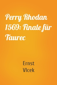 Perry Rhodan 1569: Finale für Taurec