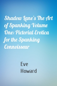 Shadow Lane’s The Art of Spanking Volume One: Pictorial Erotica for the Spanking Connoisseur
