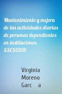 Mantenimiento y mejora de las actividades diarias de personas dependientes en instituciones. SSCS0208