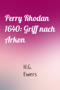 Perry Rhodan 1640: Griff nach Arkon