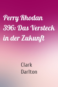 Perry Rhodan 396: Das Versteck in der Zukunft