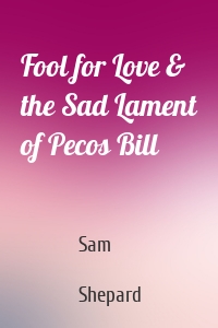 Fool for Love & the Sad Lament of Pecos Bill