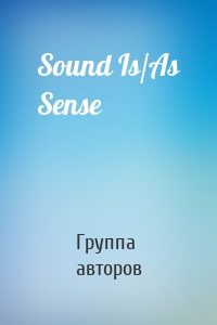 Sound Is/As Sense