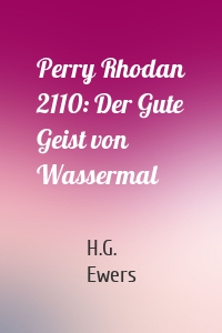 Perry Rhodan 2110: Der Gute Geist von Wassermal