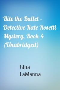 Bite the Bullet - Detective Kate Rosetti Mystery, Book 4 (Unabridged)