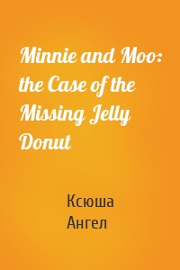 Minnie and Moo: the Case of the Missing Jelly Donut