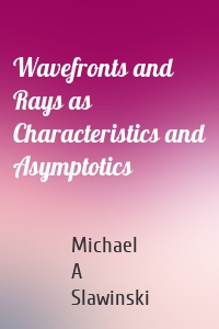 Wavefronts and Rays as Characteristics and Asymptotics