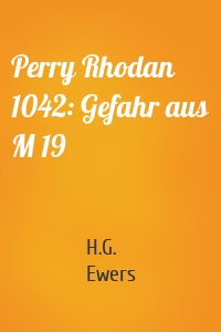 Perry Rhodan 1042: Gefahr aus M 19