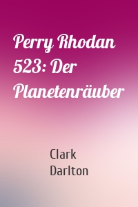 Perry Rhodan 523: Der Planetenräuber