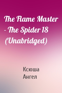 The Flame Master - The Spider 18 (Unabridged)