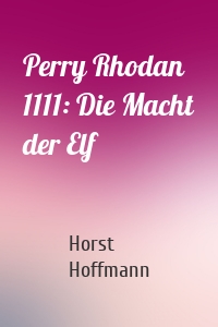 Perry Rhodan 1111: Die Macht der Elf
