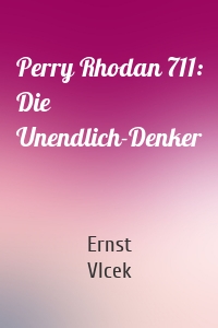 Perry Rhodan 711: Die Unendlich-Denker