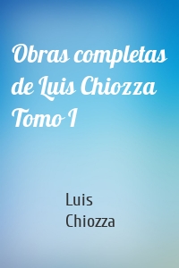 Obras completas de Luis Chiozza Tomo I