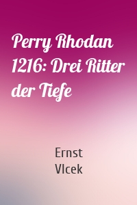 Perry Rhodan 1216: Drei Ritter der Tiefe