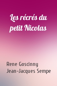Rene Goscinny, Jean-Jacques Sempe - Les récrés du petit Nicolas