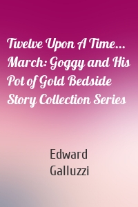 Twelve Upon A Time... March: Goggy and His Pot of Gold Bedside Story Collection Series