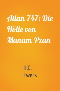 Atlan 747: Die Hölle von Manam-Pzan