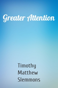 Greater Attention
