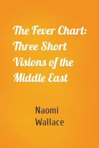 The Fever Chart: Three Short Visions of the Middle East