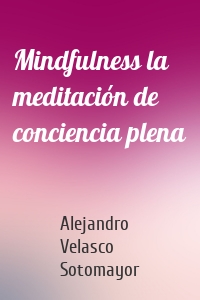 Mindfulness la meditación de conciencia plena