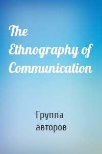 The Ethnography of Communication