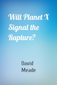 Will Planet X Signal the Rapture?