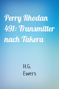 Perry Rhodan 491: Transmitter nach Takera