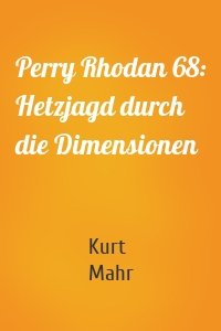 Perry Rhodan 68: Hetzjagd durch die Dimensionen