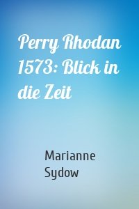 Perry Rhodan 1573: Blick in die Zeit