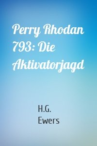 Perry Rhodan 793: Die Aktivatorjagd