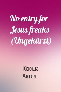 No entry for Jesus freaks (Ungekürzt)