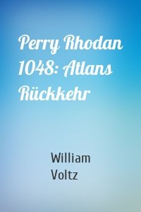 Perry Rhodan 1048: Atlans Rückkehr
