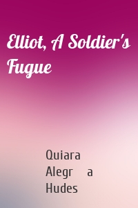 Elliot, A Soldier's Fugue