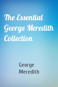 The Essential George Meredith Collection