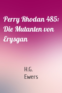Perry Rhodan 485: Die Mutanten von Erysgan