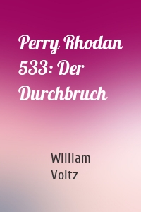 Perry Rhodan 533: Der Durchbruch