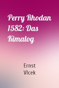 Perry Rhodan 1582: Das Kimalog