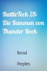 BattleTech 28: Die Kanonen von Thunder Rock