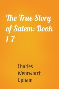 The True Story of Salem: Book 1-7