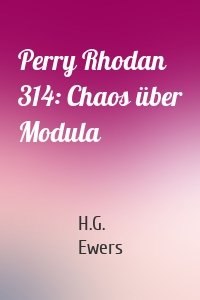 Perry Rhodan 314: Chaos über Modula
