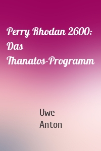 Perry Rhodan 2600: Das Thanatos-Programm