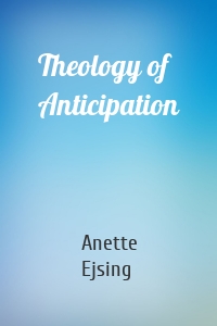 Theology of Anticipation