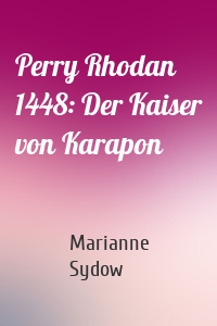 Perry Rhodan 1448: Der Kaiser von Karapon