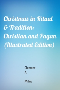 Christmas in Ritual & Tradition: Christian and Pagan (Illustrated Edition)